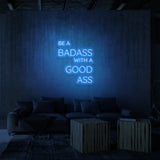 "...BADASS WITH A GOOD ASS" NEON SKILT