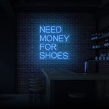 "NEED MONEY FOR SHOES" NEON SKILT