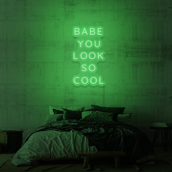 "BABE YOU LOOK SO COOL" NEON SKILT