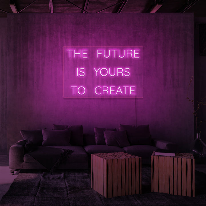 "THE FUTURE IS YOURS TO CREATE" NEON SKILT