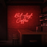 "BUT FIRST COFFEE" NEON SKILT