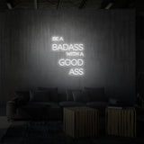 "...BADASS WITH A GOOD ASS" NEON SKILT